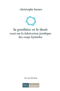 La prothese et le droit : essai sur la fabrication juridique des corps hybrides