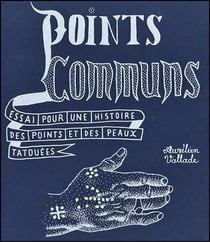 Points communs : Essai pour une histoire des points et des peaux tatouées