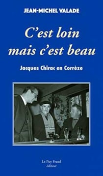 C'est loin mais c'est beau - jacques chirac en correze