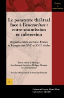 Le Paratexte théâtral face à l'auctoritas :  entre soumission et subversion : Regards croisés en Italie, France  et Espagne aux XVIe et XVIIe siècles