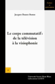 Le Corps commutatif: de la télévision à la visiophonie