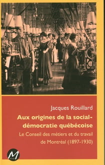 Aux origines de la social-démocratie québécoise 1897-1930