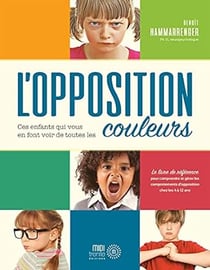 Opposition : ces enfants qui vous en font voir de toutes les couleurs !