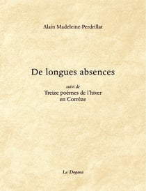De longues absences : Suivi de 13 poèmes de l'hiver en Corrèze