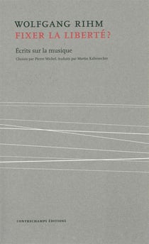 Fixer la liberte ? écrits musicaux