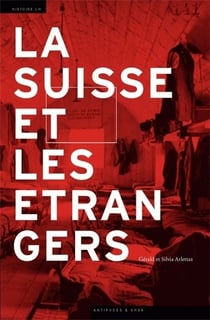 La Suisse et les étrangers - immigration et formation nationale (1848-1993)