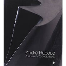 André raboud - sculptures 2002-2008, aperçu