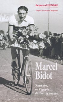 Marcel bidot - souvenirs, ou l'epopee du tour de france