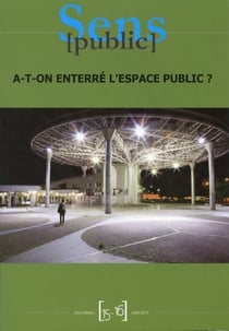 Cahiers Sens public, n° 15-16/juillet 2013 : A-t-on enterré l'espace public ?