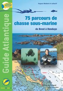 Guide Atlantique, 75 parcours de chasse sous-marine : de Brest à Hendaye