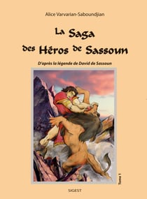 La saga des heros de sassoun - t01 - la saga des heros de sassoun - d'apres la legende de david de s