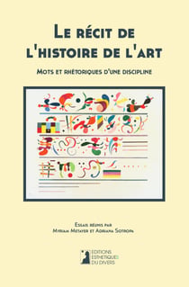 Le recit de l'histoire de l'art: mots et rhetoriques d'une discipline