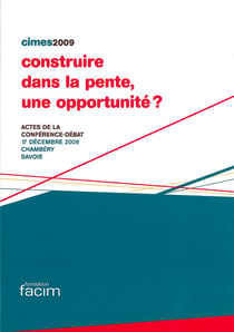 Construire dans la pente, une opportunité ? actes de la conférence-débat cimes 2009