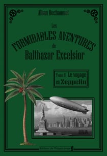 Les formidables aventures de balthazar excelsior, tome 2 : le voyage en zeppelin