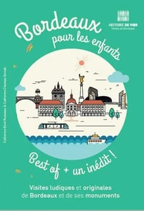Bordeaux pour les enfants : visites ludiques et originales de Bordeaux et de ses monuments - Histoire de voir