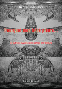Pourquoi mon bebe pleure... et autres nouvelles du cosmos et d'ailleurs