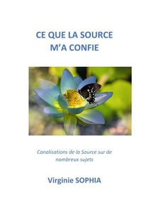 Ce que la Source m'a confié : Canalisations de la Source sur de nombreux sujets