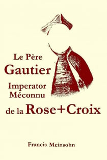 Le Père Gautier Imperator de la R+C