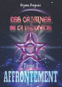 Les Origines de la Prophétie: Tome 3 affrontement