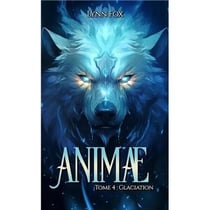 Animae - Tome 4 - Glaciation - Lynn Fox