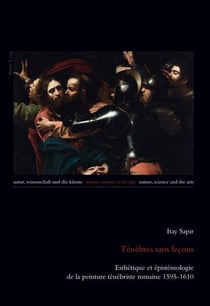 Ténèbres sans leçons : Esthétique et épistémologie de la peinture ténébriste romaine 1595-1610