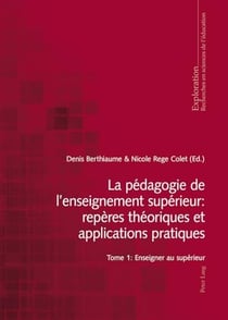 La pédagogie de l'enseignement supérieur : repères théoriques et applications pratiques : Tome 1 : Enseigner au supérieur