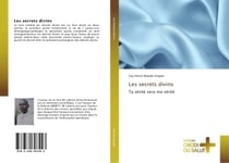 Les secrets divins : Ta verite sera ma verite