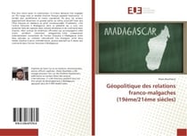 Geopolitique des relations franco-malgaches (19eme/21eme siècles)
