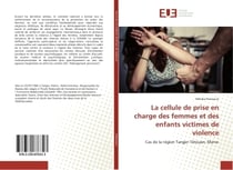 La cellule de prise en charge des femmes et des enfants victimes de violence : Cas de la rgion Tanger-Tetouan, Maroc