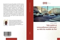 Tele-realite et renouvellement televisuel: au-delà du modele de flot
