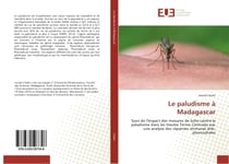 Le paludisme A Madagascar : Suivi de l'impact des mesures de lutte contre le paludisme dans les Hautes Terres Centrales