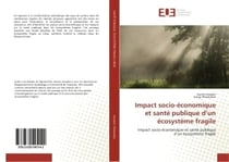 Impact socio-economique et sante publique d'un ecosysteme fragile : Impact socio-economique et sante publique d'un ecosysteme fragile