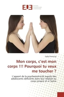Mon corps, c'est mon corps !!! pourquoi tu veux me toucher ? - l'apport de la psychomotricite aupres
