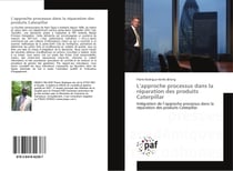 L'approche processus dans la reparation des produits Caterpillar : Integration de l'approche processus dans la reparation des produits Caterpillar