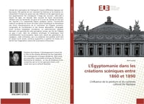 L'egyptomanie dans les creations sceniques entre 1860 et 1890 : L'influence de la peinture et du contexte culturel de l'epoque