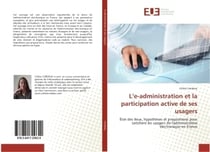 L'e-administration et la participation active de ses usagers : Etat des lieux, hypothèses et propositions pour satisfaire les usagers de l'administration electro