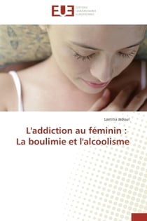 L'addiction au feminin : la boulimie et l'alcoolisme