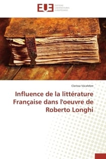 Influence de la litterature francaise dans l'oeuvre de roberto longhi