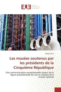 Les musees soutenus par les presidents de la cinquieme republique - une communication exceptionnelle