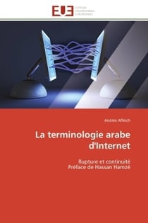La terminologie arabe d'internet - rupture et continuite preface de hassan hamze