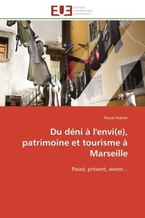 Du deni a l'envi(e), patrimoine et tourisme a marseille