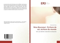 Nina Bouraoui : ecriture de soi, ecriture du monde : Vers une identite recherchee et fantasmee