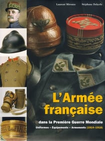 L'armée française dans la première Guerre Mondiale, Uniformes - Équipements - Armements ( Tome 2 )