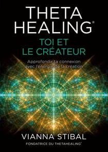 ThetaHealing : Toi et le créateur : approfondir ta connexion avec l'énergie de la création