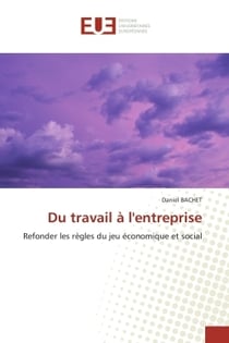 Du travail a l'entreprise - refonder les regles du jeu economique et social
