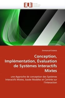 Conception, implementation, evaluation de systemes interactifs mixtes