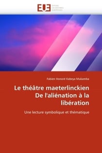 Le theatre maeterlinckien de l'alienation a la liberation