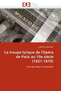 La troupe lyrique de l'opera de paris au 19e siecle (1831-1870)