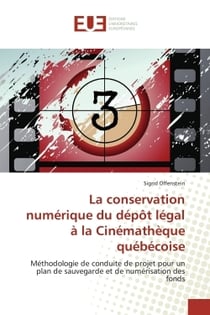 La conservation numerique du depot legal a la cinematheque quebecoise - methodologie de conduite de