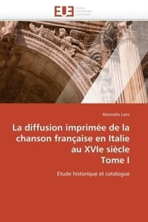 La diffusion imprimee de la chanson francaise en italie au xvie siecle  tome i